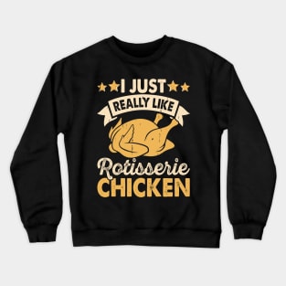 I Just Really Like Rotisserie Chicken T Shirt For Women Men Crewneck Sweatshirt